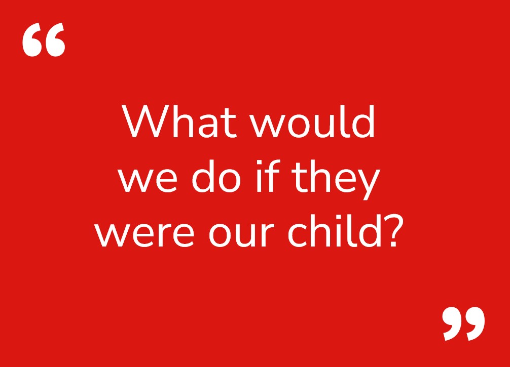 Quote: What would we do if they were our child?